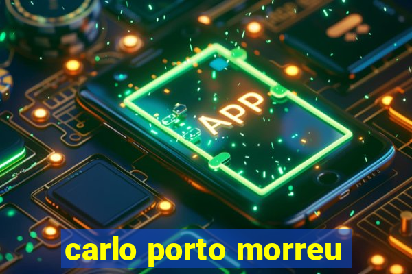 carlo porto morreu